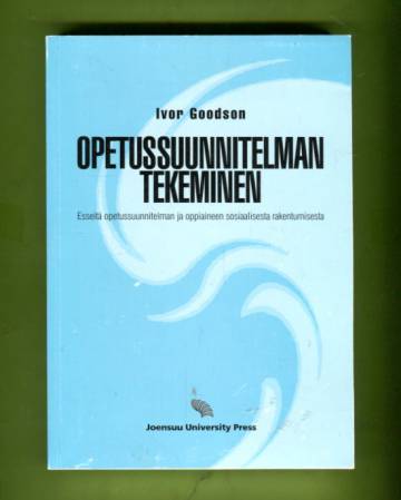 Opetussuunnitelman tekeminen - Esseitä opetussuunnitelman ja oppiaineen sosiaalisesta rakentamisesta