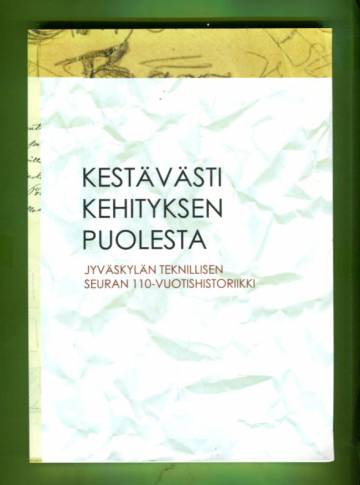 Kestävästi kehityksen puolesta - Jyväskylän Teknillisen seuran 110-vuotishistoriikki