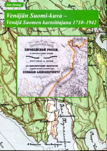 Venäjän Suomi-kuva - Venäjä Suomen kartoittajana 1710-1942