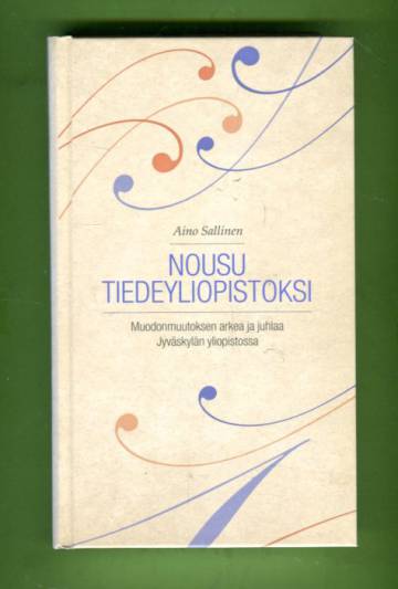 Nousu tiedeyliopistoksi - Muodonmuutoksen arkea ja juhlaa Jyväskylän yliopistossa