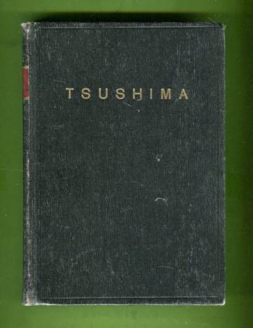 Tsushima - Venäjän laivaston tuho Tsushiman saaren luona v. 1905 mukanaolleen kertomana