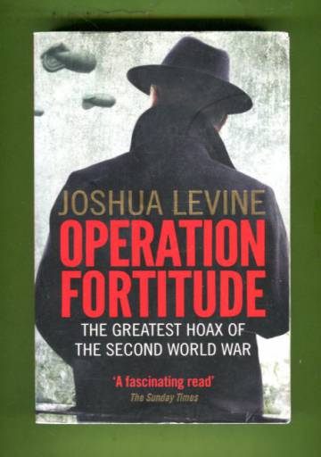 Operation Fortitude - The Greatest Hoax of the Second World War