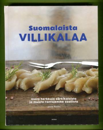 Suomalaista villikalaa - Uusia herkkuja särkikaloista ja muista rantojemme saaliista