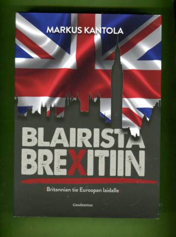 Blairista brexitiin - Britannian tie Euroopan laidalle