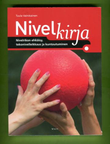 Nivelkirja - Nivelrikon ehkäisy, tekonivelleikkaus ja kuntoutuminen