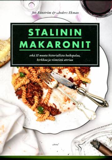 Stalinin makaronit ja 30 muuta historiallista huikopalaa, herkkua ja viimeistä ateriaa