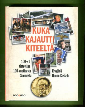 Kuka kajautti Kiteeltä? 100+1 tietovisaa 100-vuotiaasta Suomesta