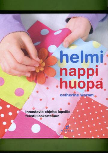 Helmi, nappi, huopa - Innostavia ohjeita lapsille tekstiiliaskarteluun