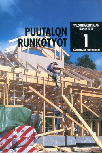 Talonrakentajan käsikirja 1 - Puutalon runkotyöt