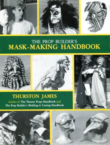 The Prop Builder's Mask-Making Handbook