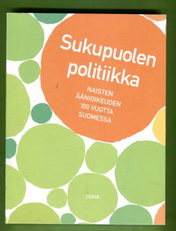 Sukupuolen politiikka - Naisten äänioikeuden 100 vuotta Suomessa