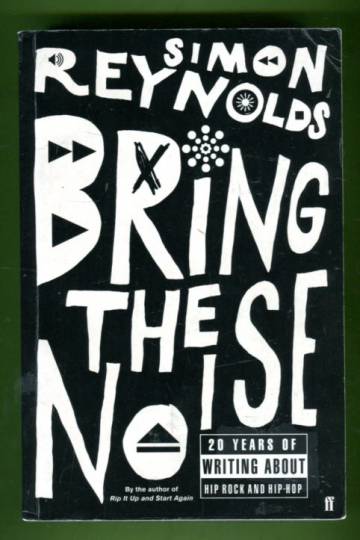 Bring the Noise - 20 Years of Writing About Hip Rock and Hip Hop