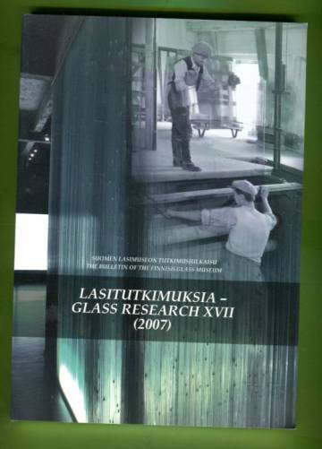 Läpi näkyy ja lämpimän pitää - Suomalaista tasolasia: Lasitutkimuksia - Glass Research XVII (2007)