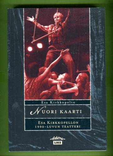 Nuori Kaarti - Esa Kirkkopellon 1990-luvun teatteri