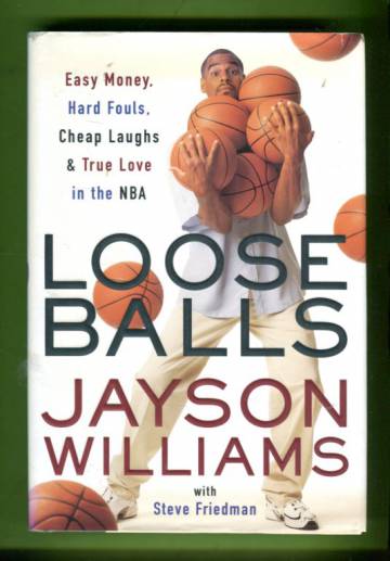 Loose Balls - Easy Money, Hard Fouls, Cheap Laughs and True Love in the NBA