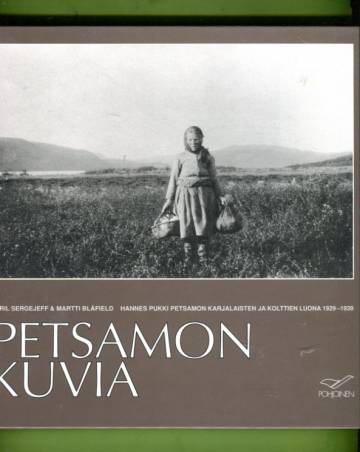 Petsamon kuvia - Hannes Pukki Petsamon karjalaisten ja kolttien luona 1929-1939