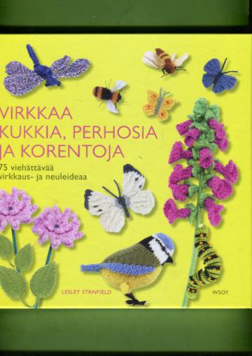 Virkkaa kukkia, perhosia ja korentoja - 75 viehättävää virkkaus- ja neuleideaa