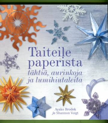 Taiteile paperista - Tähtiä, aurinkoja ja lumihiutaleita