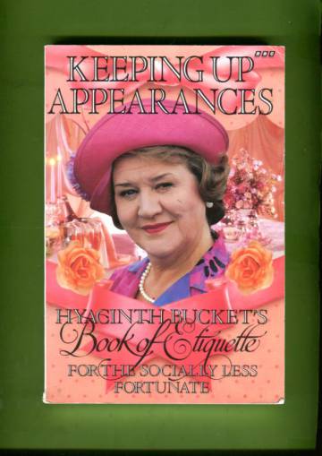 Keeping Up Appearances - Hyacinth Bucket's Book of Etiquette for the Socially Less Fortunate