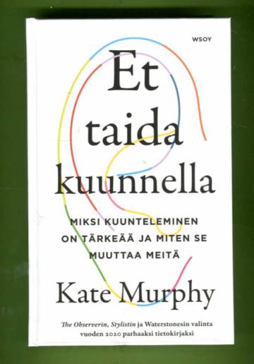 Et taida kuunnella - Miksi kuunteleminen on tärkeää ja miten se muuttaa meitä