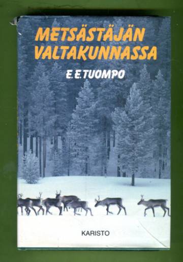 Metsästäjän valtakunnassa - Erämiehen huomioita ja muistelmia suurilta saloiltamme