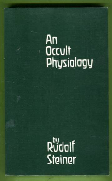 An Occult Physiology - Eight Lectures Given in Prague, 20th to 28th March, 1911