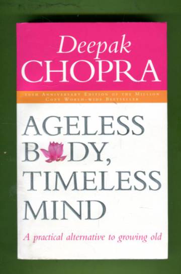Ageless Body, Timeless Mind - A Practical Alternative to Growing Old