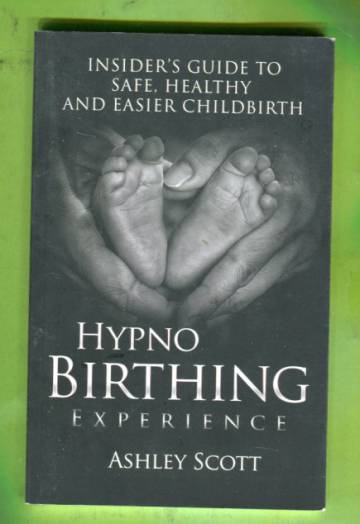 HypnoBirthing Experience - Insider's Guide to Safe, Healthy and Easier Childbirth