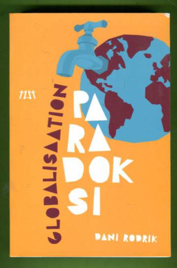 Globalisaation paradoksi - Miksi globaalit markkinat, valtiot ja demokratia eivät sovi yhteen?