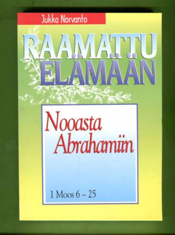 Raamattu elämään - Nooasta Abrahamiin: 1 Moos 6-25