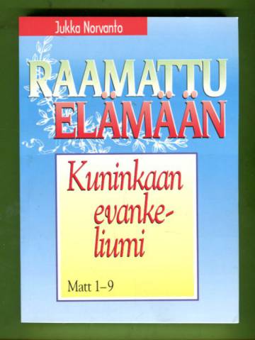 Raamattu elämään - Kuninkaan evankeliumi: Matt 1-9