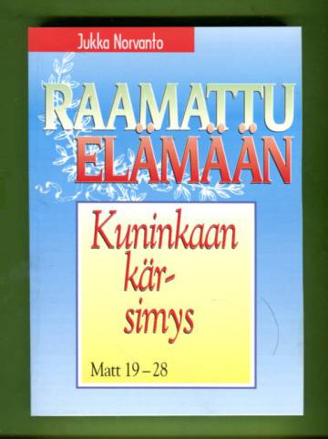 Raamattu elämään - Kuninkaan kärsimys: Matt 19-28