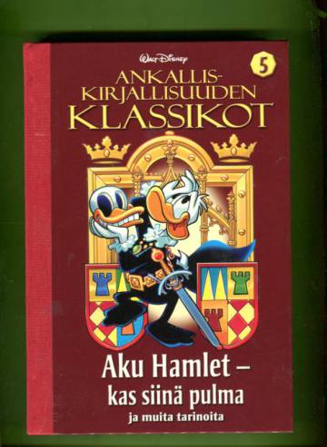 Ankalliskirjallisuuden klassikot 5 - Aku Hamlet - kas siinä pulma ja muita tarinoita