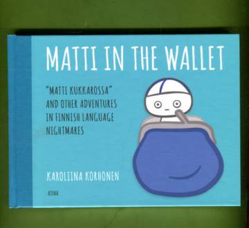 Matti in the Wallet - Matti kukkarossa and other adventures in finnish language nightmares