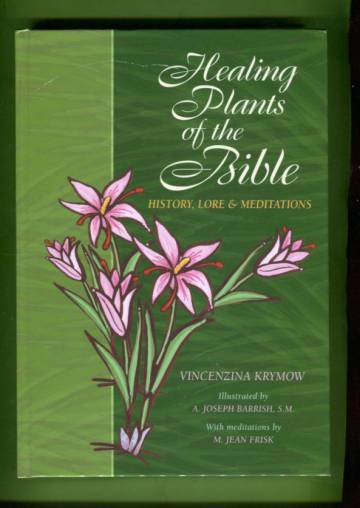 Healing Plants of the Bible - History, Lore & Meditations