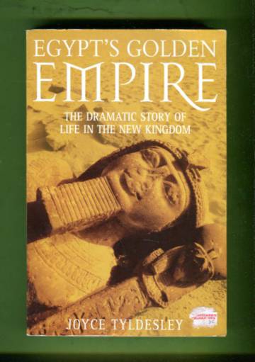 Egypt's Golden Empire - The Dramatic Story of Life in the New Kingdom
