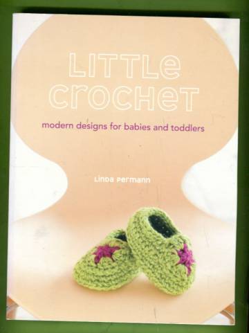 Little Crochet - Modern Designs for Babies and Toddlers