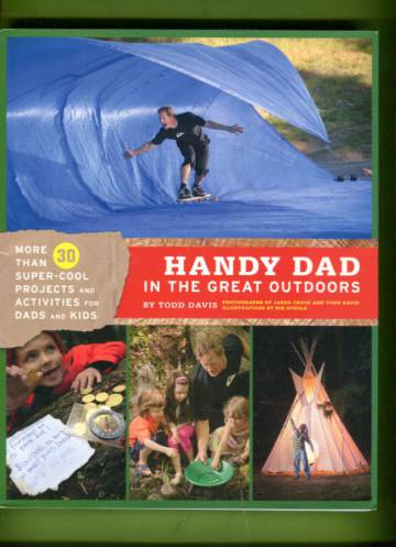 Handy Dad in the Great Outdoors - More than 30 Super-Cool Projects and Activities for Dads and Kids