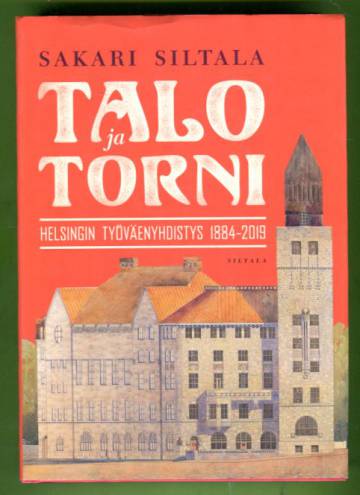 Talo ja torni - Helsingin työväenyhdistys 1884-2019