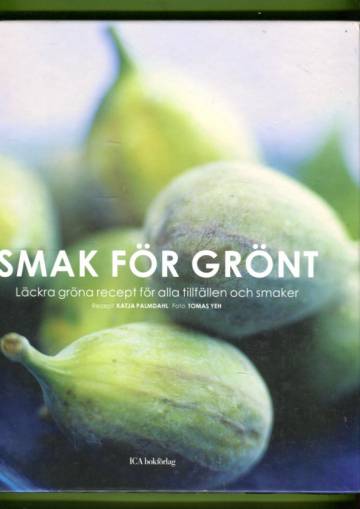 Smak för Grönt - Läckra gröna recept för alla tillfällen och smaker