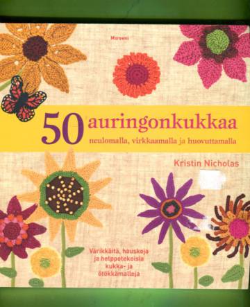 50 auringonkukkaa neulomalla, virkkaamalla ja huovuttamalla