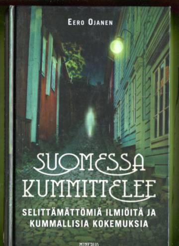 Suomessa kummittelee - Selittämättömiä ilmiöitä ja kummallisia kokemuksia