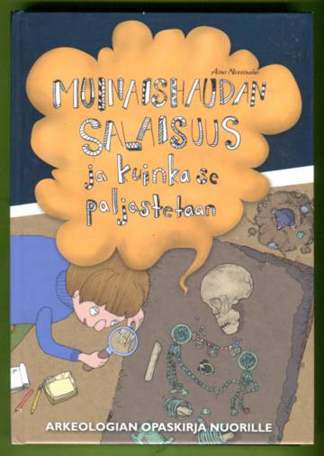 Muinaishaudan salaisuus ja kuinka se paljastetaan - Arkeologian opaskirja nuorille