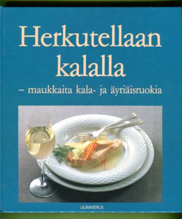 Herkutellaan kalalla - Maukkaita kala- ja äyriäisruokia