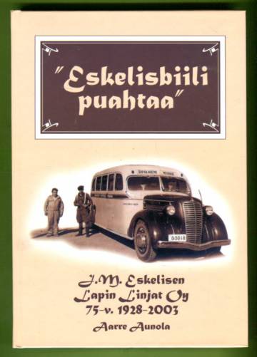 Eskelisbiili puahtaa - J.M. Eskelisen Lapin Linjat Oy 75-v. 1928-2003