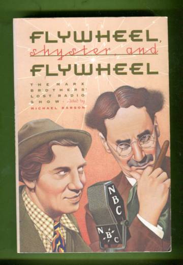 Flywheel, Shyster, and Flywheel - The Marx Brothers' Lost Radio Show