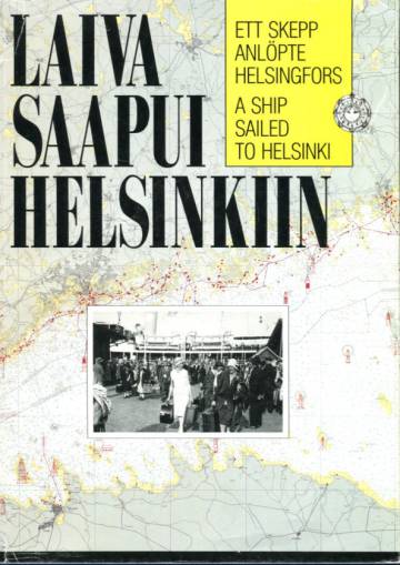 Laiva saapui Helsinkiin - Helsingin matkustajalaivaliikenteen kehitys 1830-luvulta nykypäivään