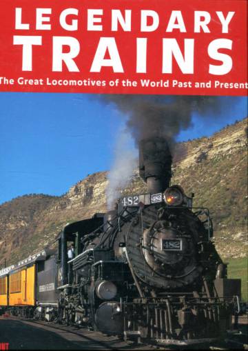 Legendary Trains - The Great Locomotives of the World Past and Present