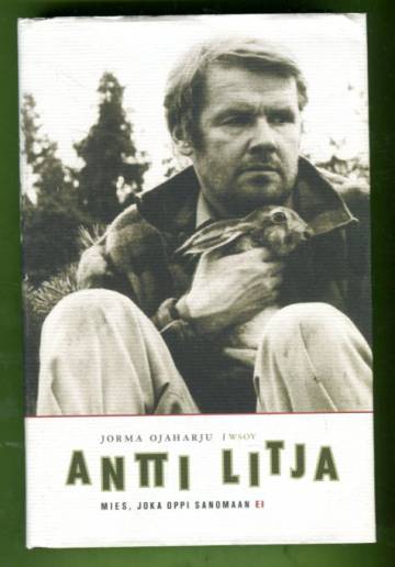 Antti Litja - Mies, joka oppi sanomaan ei