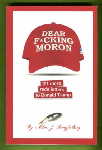 Dear F*cking Moron - 101 More Rude Letters to Donald Trump